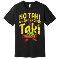 No Taki When Teacher Taki Funny Teacher Premium T-Shirt