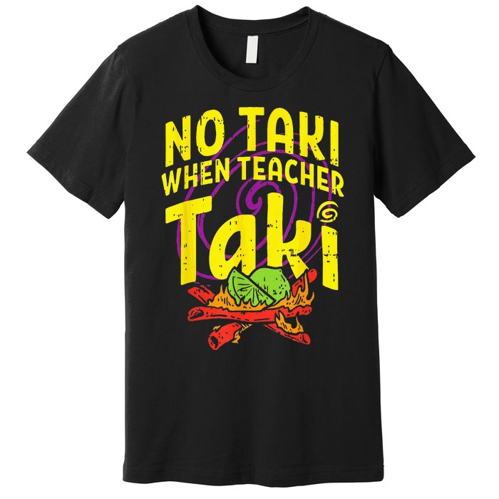 No Taki When Teacher Taki Funny Teacher Premium T-Shirt