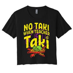 No Taki When Teacher Taki Funny Teacher Women's Crop Top Tee