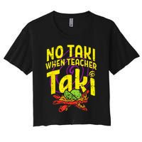 No Taki When Teacher Taki Funny Teacher Women's Crop Top Tee