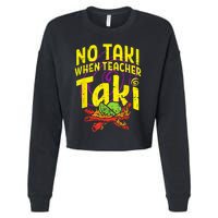 No Taki When Teacher Taki Funny Teacher Cropped Pullover Crew