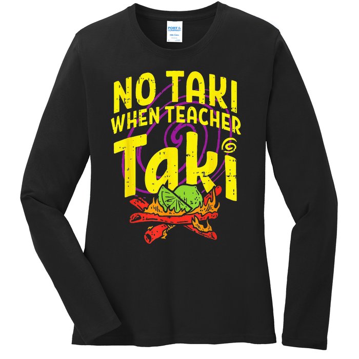 No Taki When Teacher Taki Funny Teacher Ladies Long Sleeve Shirt