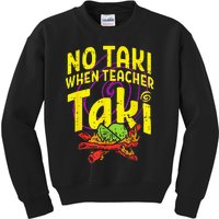 No Taki When Teacher Taki Funny Teacher Kids Sweatshirt