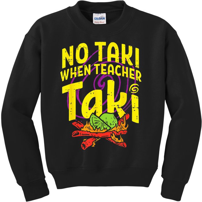 No Taki When Teacher Taki Funny Teacher Kids Sweatshirt