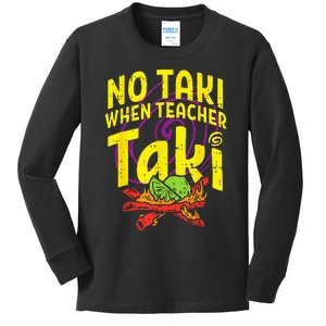 No Taki When Teacher Taki Funny Teacher Kids Long Sleeve Shirt