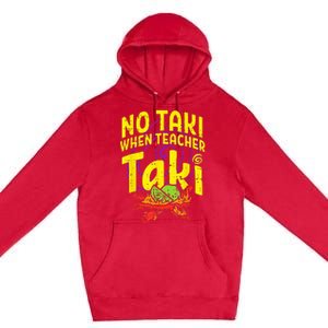 No Taki When Teacher Taki Funny Teacher Premium Pullover Hoodie