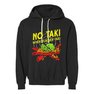 No Taki When Teacher Taki Funny Education Classroom Teacher Garment-Dyed Fleece Hoodie