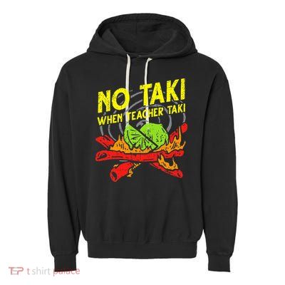 No Taki When Teacher Taki Funny Education Classroom Teacher Garment-Dyed Fleece Hoodie