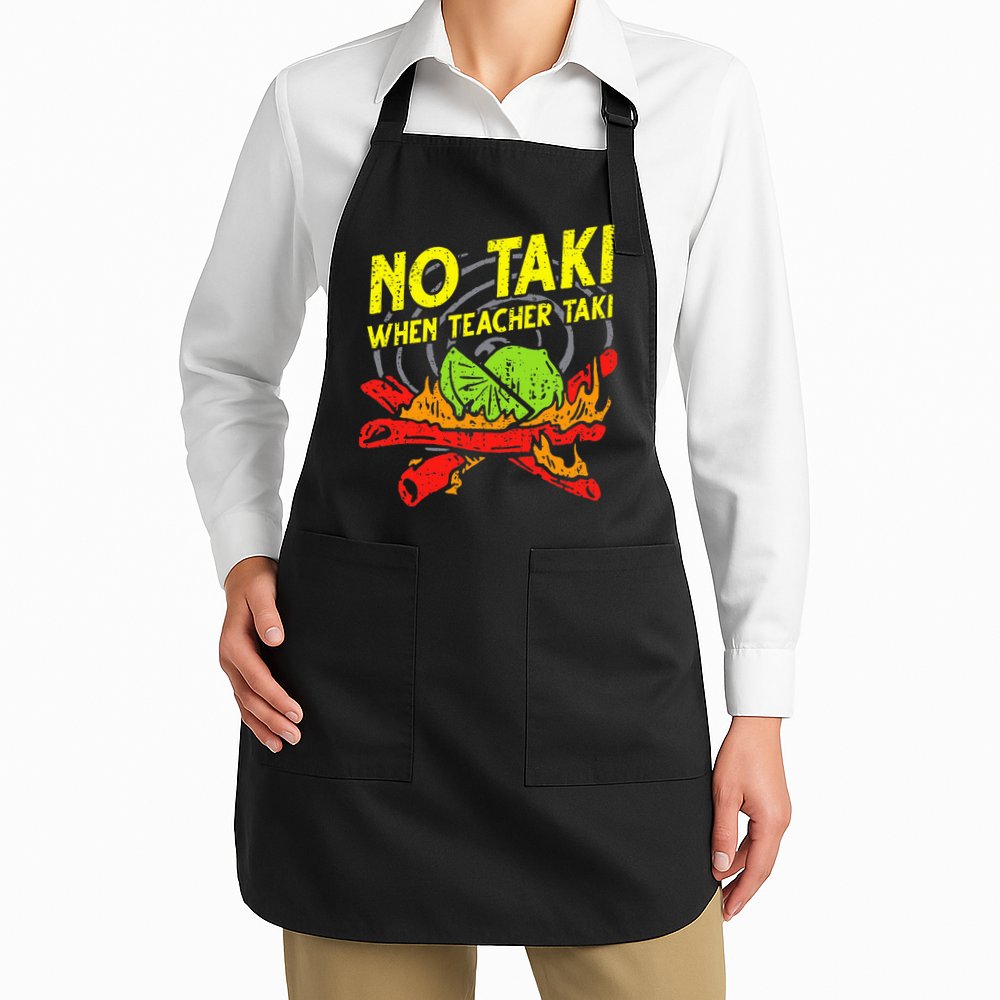 No Taki When Teacher Taki Funny Education Classroom Teacher Apron