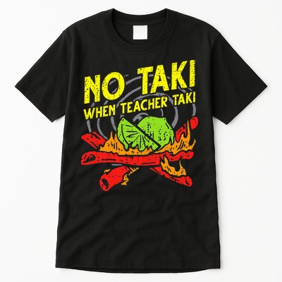 No Taki When Teacher Taki Funny Education Classroom Teacher Tall T-Shirt