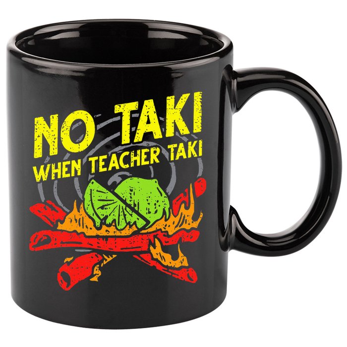 No Taki When Teacher Taki Funny Education Classroom Teacher 11oz C Handle Ceramic Mug