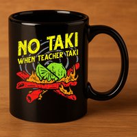 No Taki When Teacher Taki Funny Education Classroom Teacher 11oz C Handle Ceramic Mug
