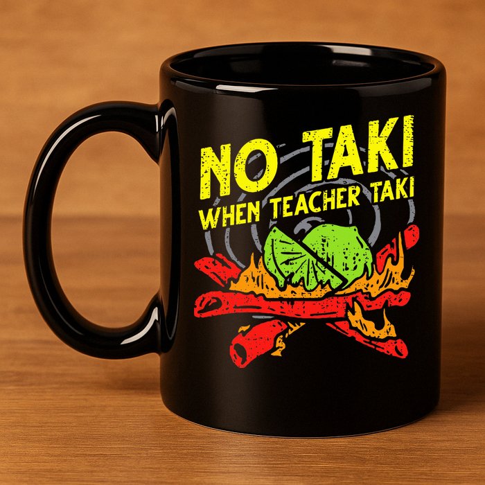 No Taki When Teacher Taki Funny Education Classroom Teacher 11oz C Handle Ceramic Mug