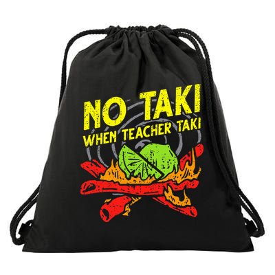 No Taki When Teacher Taki Funny Education Classroom Teacher Drawstring Bag