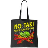 No Taki When Teacher Taki Funny Education Classroom Teacher Tote Bag