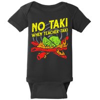 No Taki When Teacher Taki Funny Education Classroom Teacher Baby Bodysuit