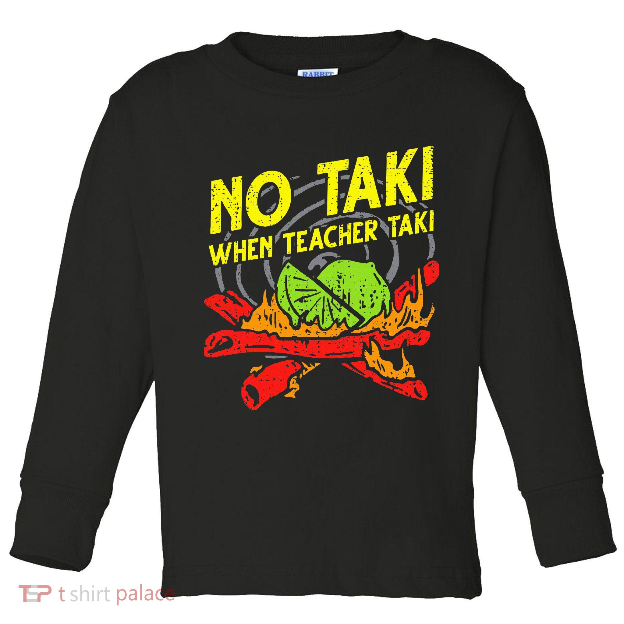 No Taki When Teacher Taki Funny Education Classroom Teacher Toddler Long Sleeve Shirt