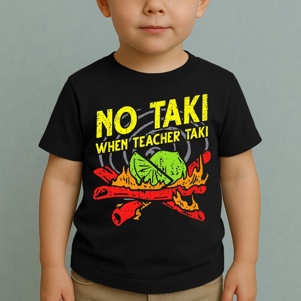 No Taki When Teacher Taki Funny Education Classroom Teacher Toddler T-Shirt