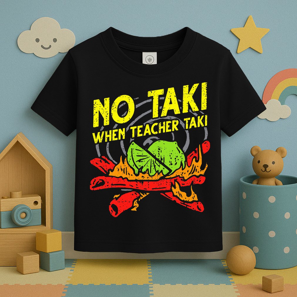 No Taki When Teacher Taki Funny Education Classroom Teacher Toddler T-Shirt