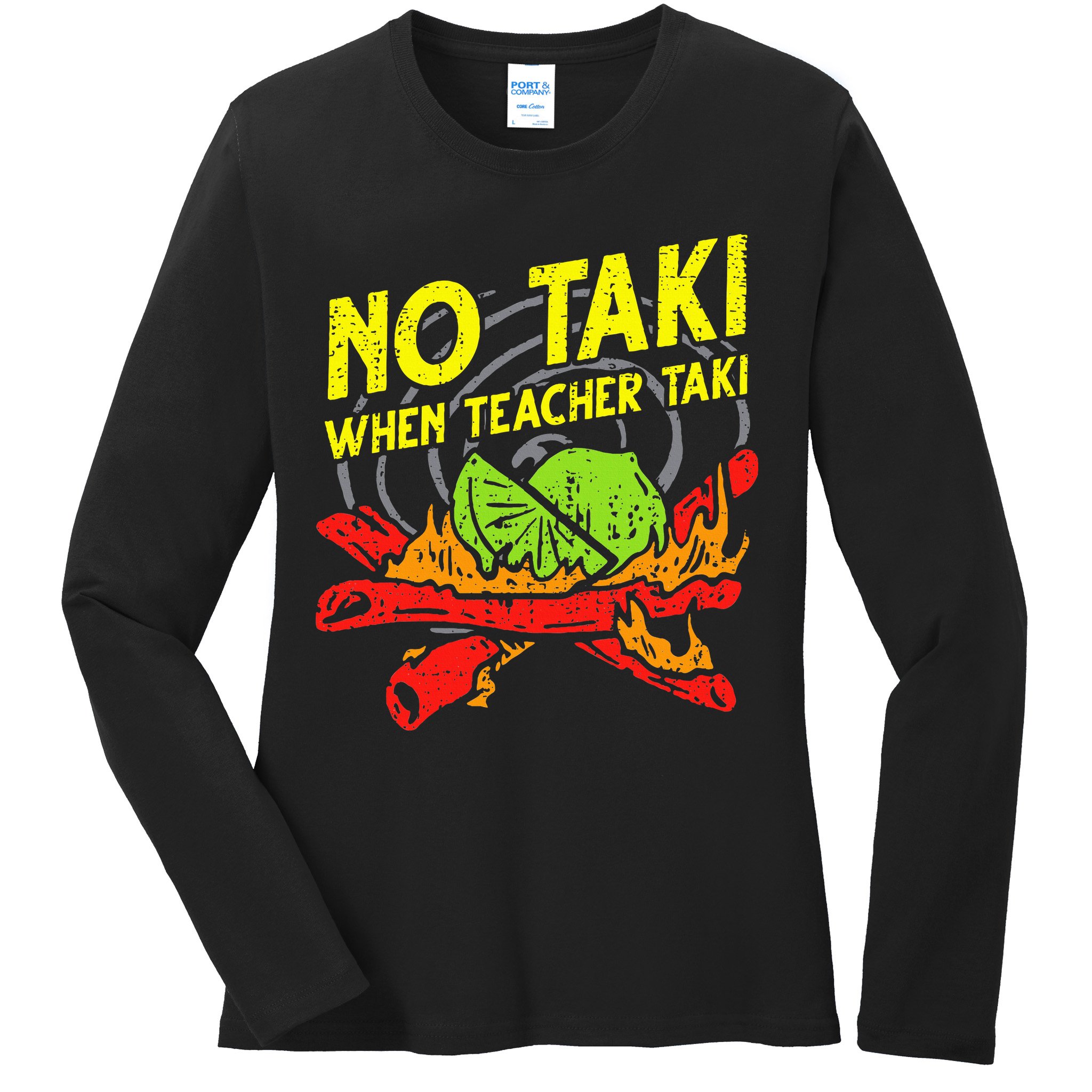 No Taki When Teacher Taki Funny Education Classroom Teacher Ladies Long Sleeve Shirt