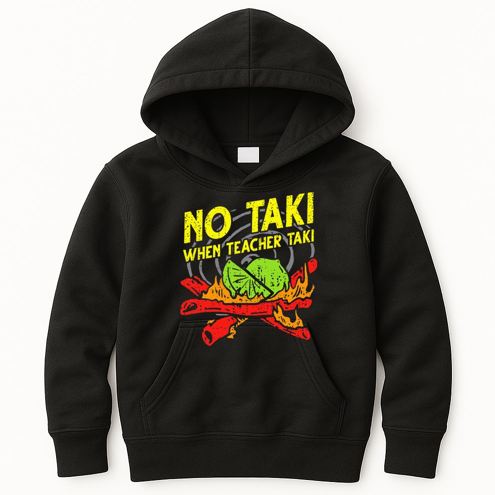 No Taki When Teacher Taki Funny Education Classroom Teacher Kids Hoodie