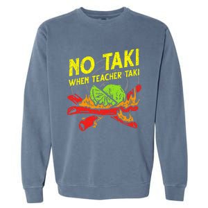 No Taki When Teacher Taki Funny Education Classroom Teacher Garment-Dyed Sweatshirt