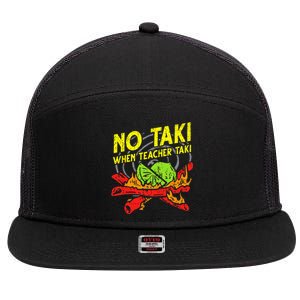 No Taki When Teacher Taki Funny Teacher Funny 7 Panel Mesh Trucker Snapback Hat