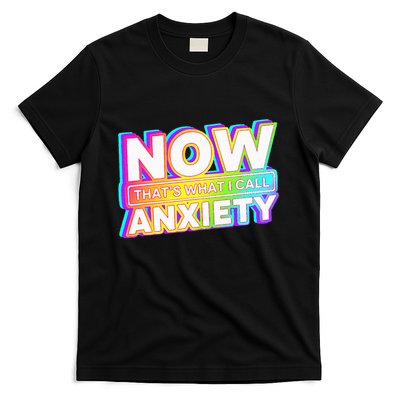 Now ThatS What I Call Anxiety T-Shirt