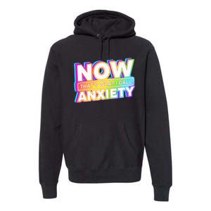 Now ThatS What I Call Anxiety Premium Hoodie