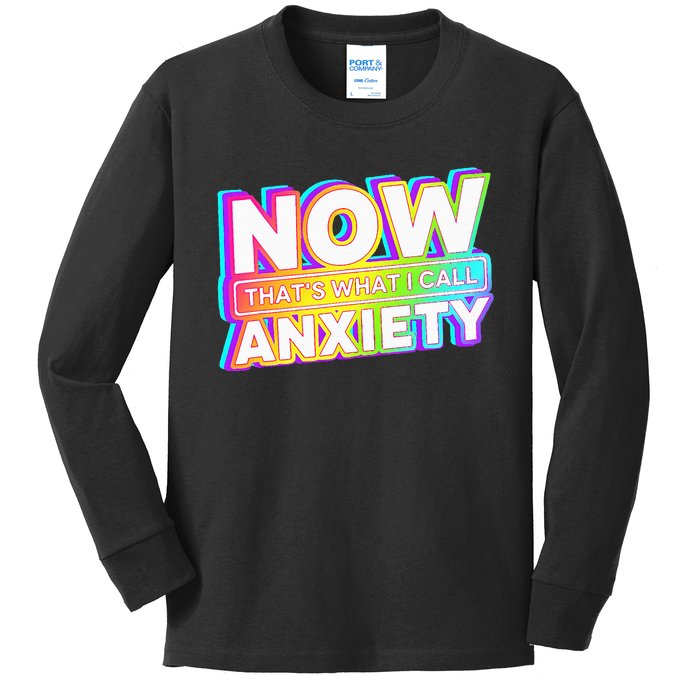 Now ThatS What I Call Anxiety Kids Long Sleeve Shirt