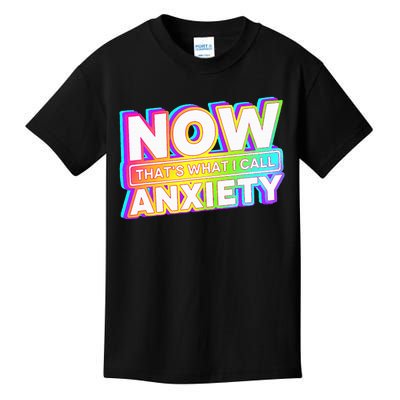 Now ThatS What I Call Anxiety Kids T-Shirt