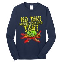 No Taki When Teacher Taki Funny Teacher Cute Education Long Sleeve Shirt