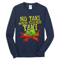 No Taki When Teacher Taki Funny Teacher Cute Education Tall Long Sleeve T-Shirt