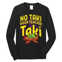 No Taki When Teacher Taki Long Sleeve Shirt