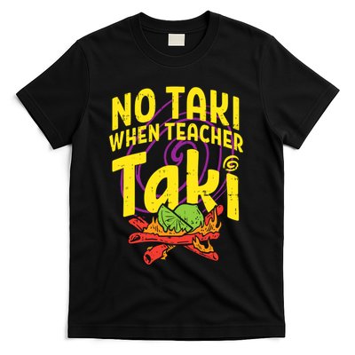 No Taki When Teacher Taki T-Shirt