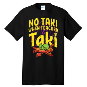 No Taki When Teacher Taki Tall T-Shirt