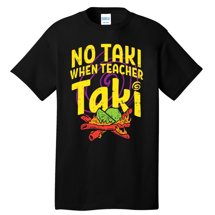 No Taki When Teacher Taki Tall T-Shirt