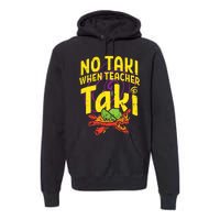 No Taki When Teacher Taki Premium Hoodie