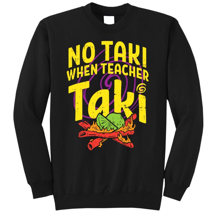 No Taki When Teacher Taki Tall Sweatshirt