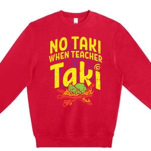 No Taki When Teacher Taki Premium Crewneck Sweatshirt