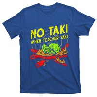 No Taki When Teacher Taki Mexican Fiesta T-Shirt