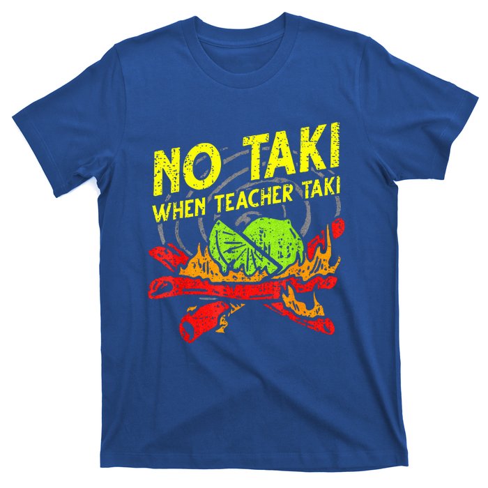 No Taki When Teacher Taki Mexican Fiesta T-Shirt