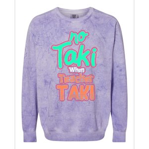 No Taki When Teacher Taki Cute Education Classroom Funny Cute Gift Colorblast Crewneck Sweatshirt