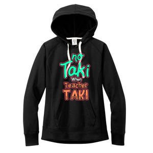 No Taki When Teacher Taki Cute Education Classroom Funny Cute Gift Women's Fleece Hoodie