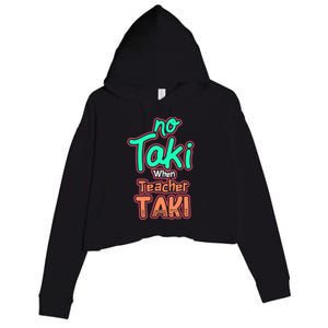 No Taki When Teacher Taki Cute Education Classroom Funny Cute Gift Crop Fleece Hoodie