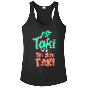 No Taki When Teacher Taki Cute Education Classroom Funny Cute Gift Ladies PosiCharge Competitor Racerback Tank