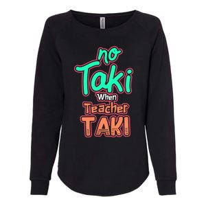 No Taki When Teacher Taki Cute Education Classroom Funny Cute Gift Womens California Wash Sweatshirt