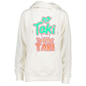 No Taki When Teacher Taki Cute Education Classroom Funny Cute Gift Womens Funnel Neck Pullover Hood