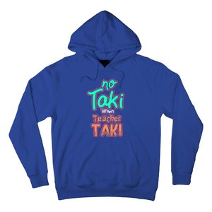 No Taki When Teacher Taki Cute Education Classroom Funny Cute Gift Hoodie