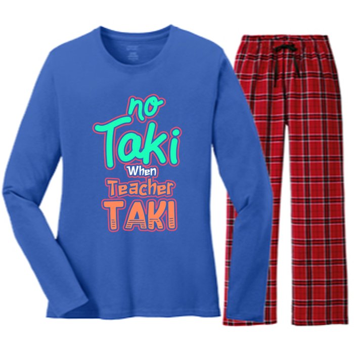 No Taki When Teacher Taki Cute Education Classroom Funny Cute Gift Women's Long Sleeve Flannel Pajama Set 